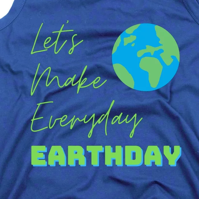 Earth Day Funny Gift Lets Make Everyday Earth Day Meaningful Gift Tank Top