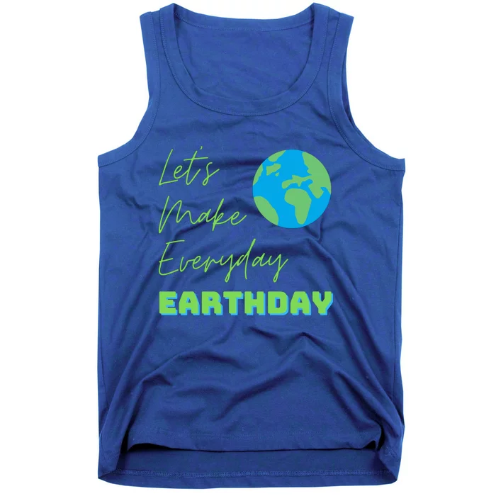 Earth Day Funny Gift Lets Make Everyday Earth Day Meaningful Gift Tank Top