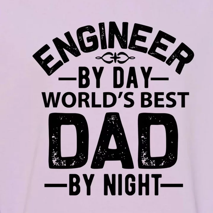 Engineer Dad Funny Gift Funny Gift Engineer By Day Worlds Best Dad Great Gift Garment-Dyed Sweatshirt