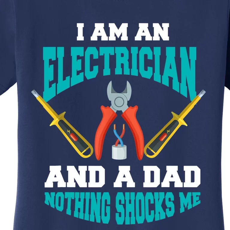 Electrician Dad Funny Electrician Father Gift Women's T-Shirt