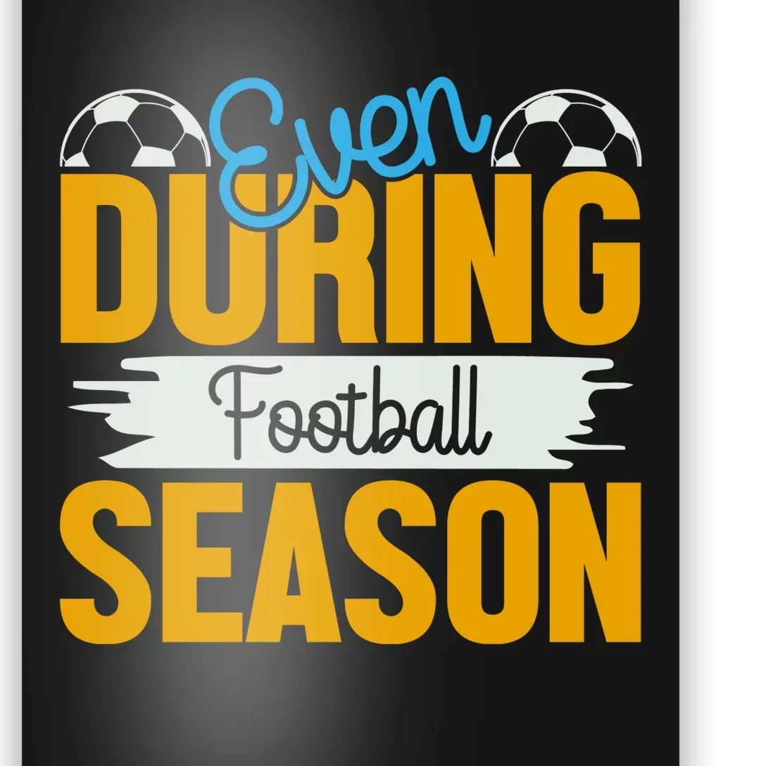 Even During Football Season Poster