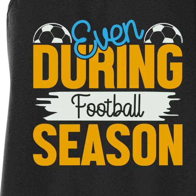 Even During Football Season Women's Racerback Tank