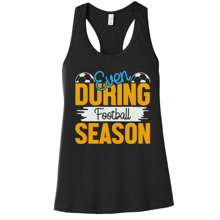 Even During Football Season Women's Racerback Tank