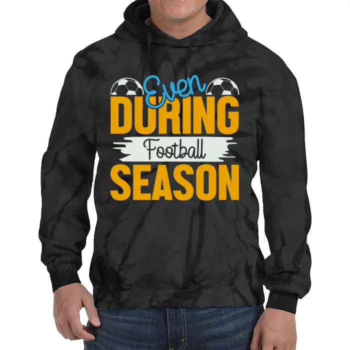 Even During Football Season Tie Dye Hoodie