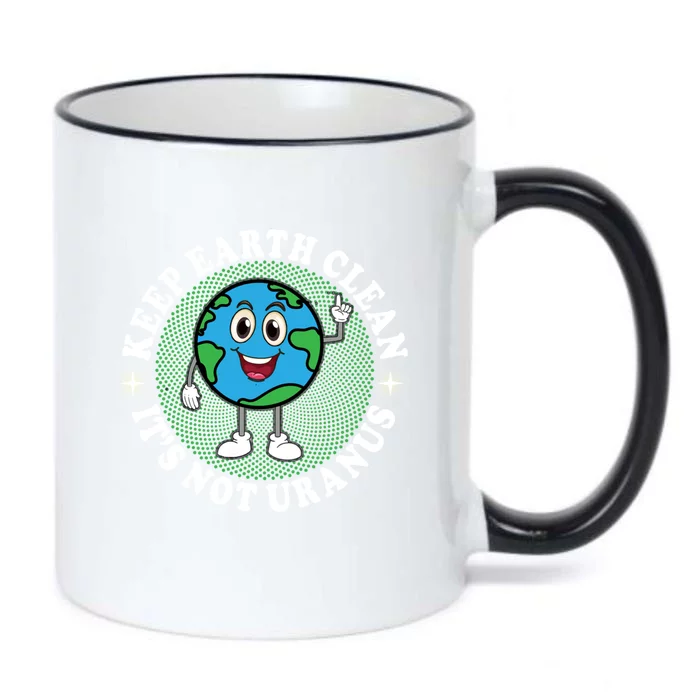 Earth Day Funny Keep Earth Clean Its Not Uranus Gift Black Color Changing Mug