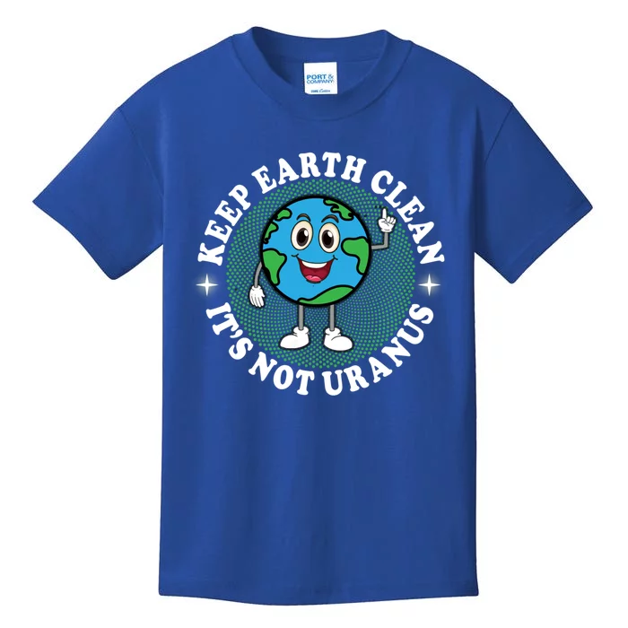 Earth Day Funny Keep Earth Clean Its Not Uranus Gift Kids T-Shirt