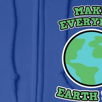 Earth Day Gift And Meaningful Gift Make Everyday Earth Day Meaningful Gift Full Zip Hoodie