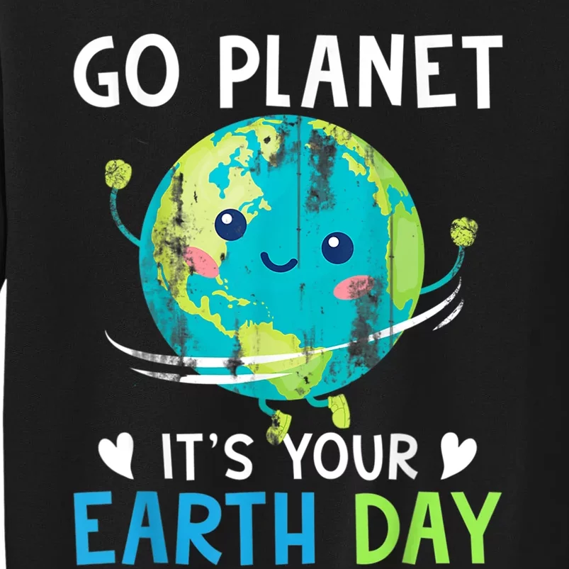 Earth Day Go planet It's Your Earth Day Sweatshirt