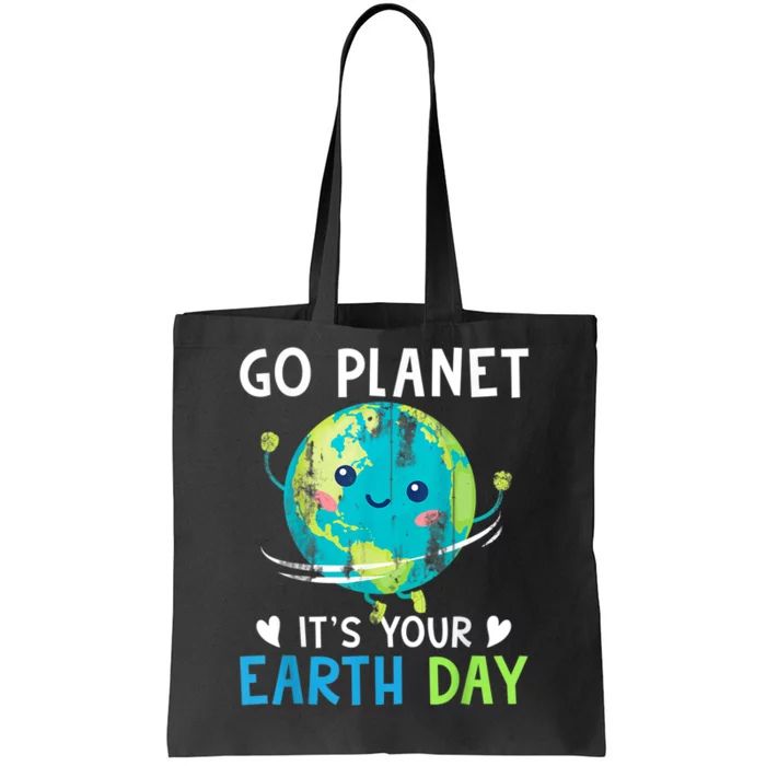 Earth Day Go planet It's Your Earth Day Tote Bag