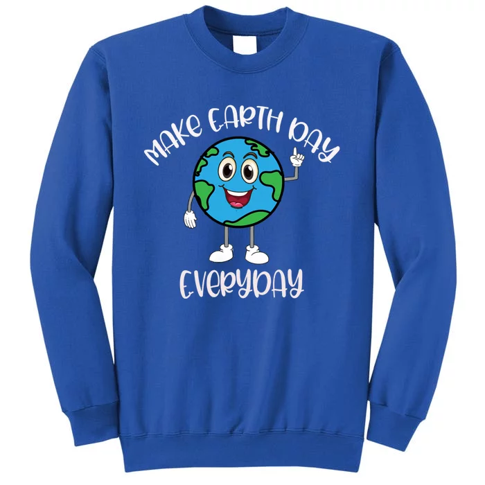 Earth Day Global Warming Make Earth Day Everyday Gift Tall Sweatshirt