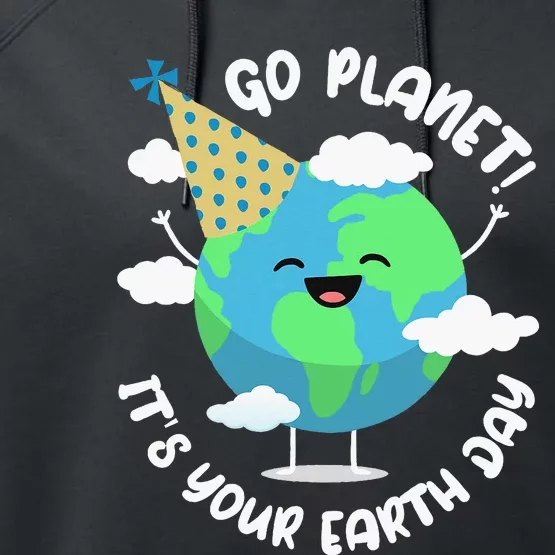 Earth Day Go Planet Its Your Earth Day Performance Fleece Hoodie