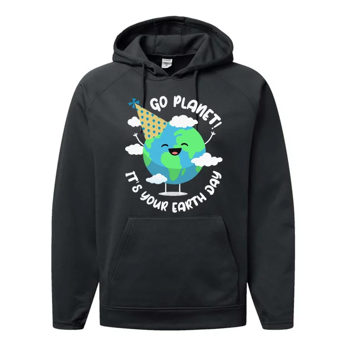 Earth Day Go Planet Its Your Earth Day Performance Fleece Hoodie