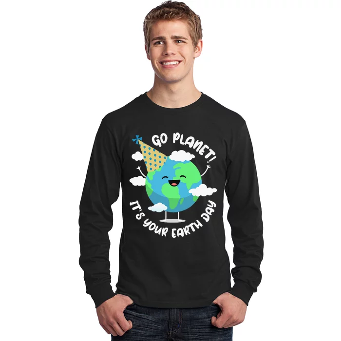 Earth Day Go Planet Its Your Earth Day Long Sleeve Shirt