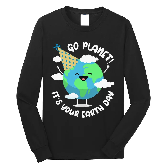 Earth Day Go Planet Its Your Earth Day Long Sleeve Shirt