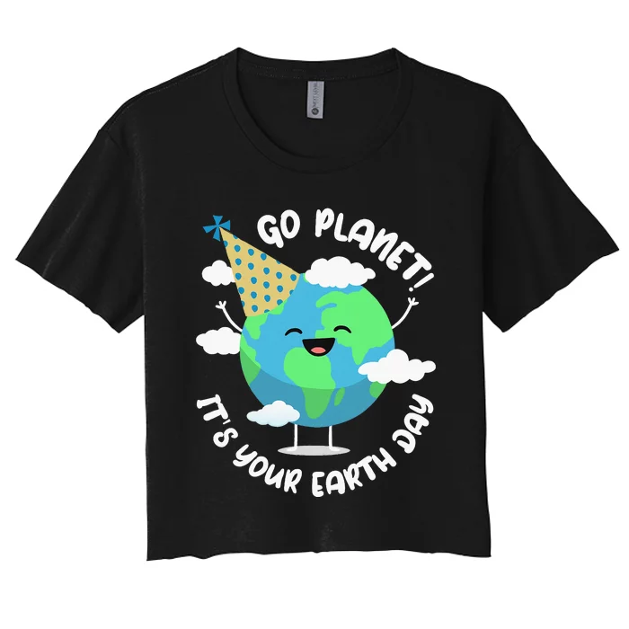 Earth Day Go Planet Its Your Earth Day Women's Crop Top Tee