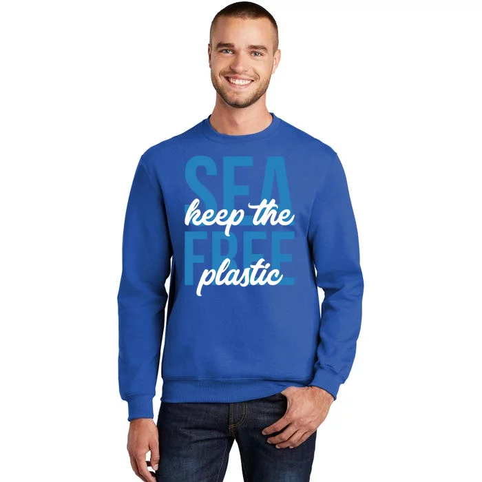 Earth Day Gift 'Keep The Sea Plastic Free' Save The Ocean Funny Gift Tall Sweatshirt