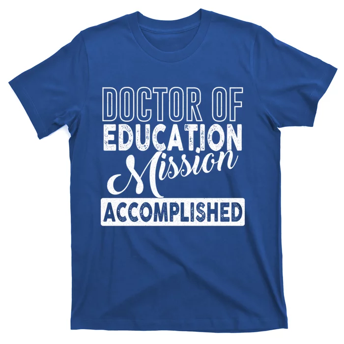 Ed D Graduation Day Doctor Of Education Mission Accomplished Gift T-Shirt