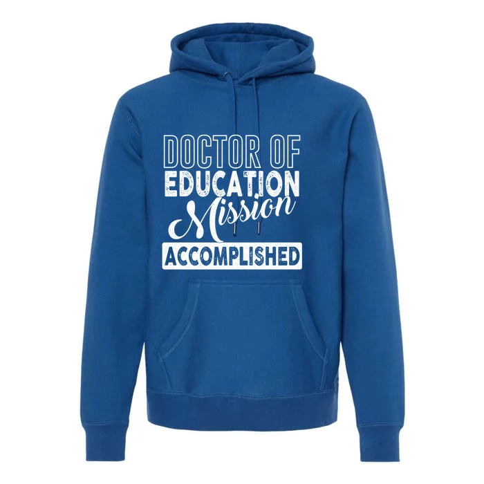 Ed D Graduation Day Doctor Of Education Mission Accomplished Gift Premium Hoodie