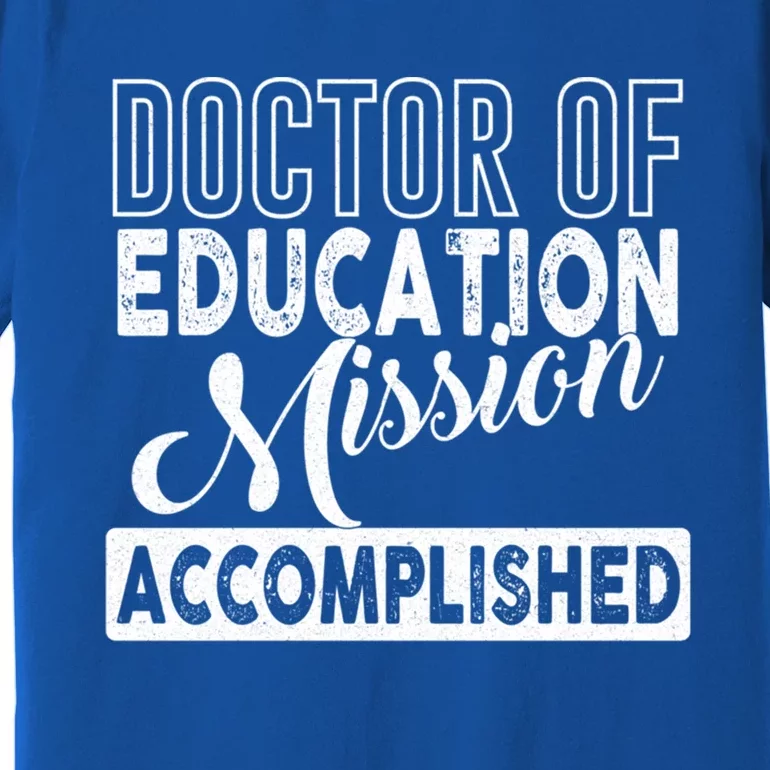 Ed D Graduation Day Doctor Of Education Mission Accomplished Gift Premium T-Shirt