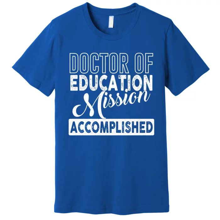 Ed D Graduation Day Doctor Of Education Mission Accomplished Gift Premium T-Shirt