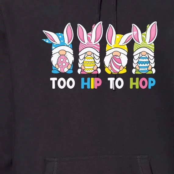 Easter Day Gift Too Hip To Hop Funny Easter Gnomes Premium Hoodie