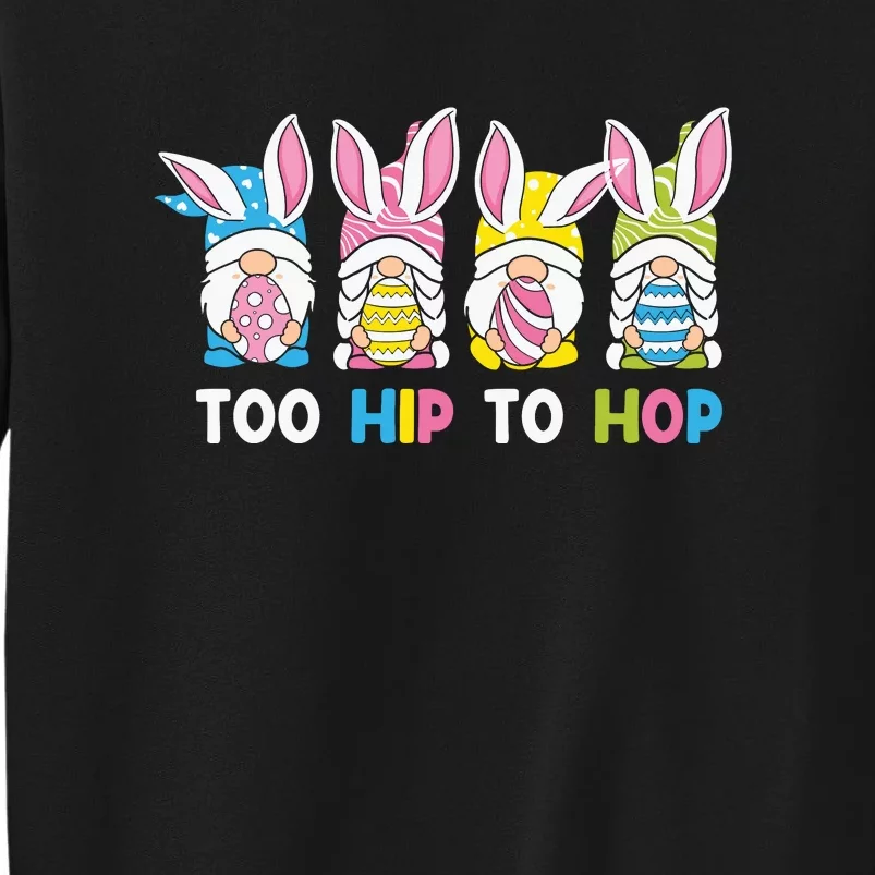 Easter Day Gift Too Hip To Hop Funny Easter Gnomes Tall Sweatshirt