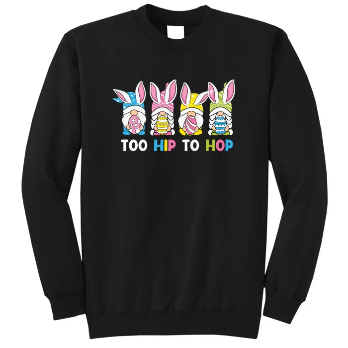 Easter Day Gift Too Hip To Hop Funny Easter Gnomes Tall Sweatshirt