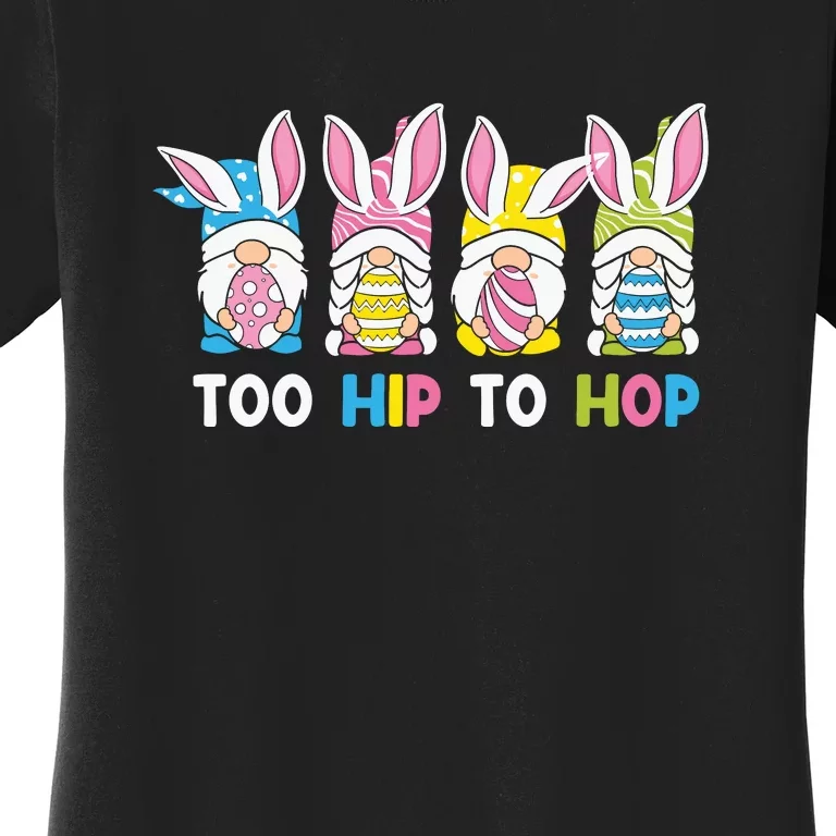 Easter Day Gift Too Hip To Hop Funny Easter Gnomes Women's T-Shirt