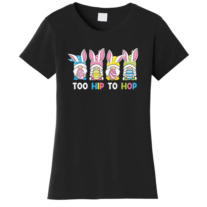 Easter Day Gift Too Hip To Hop Funny Easter Gnomes Women's T-Shirt