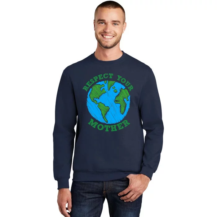 Earth Day Gifts Respect Your Mother Nature Lover Tee Tall Sweatshirt