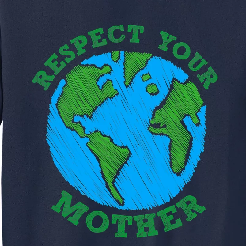 Earth Day Gifts Respect Your Mother Nature Lover Tee Tall Sweatshirt