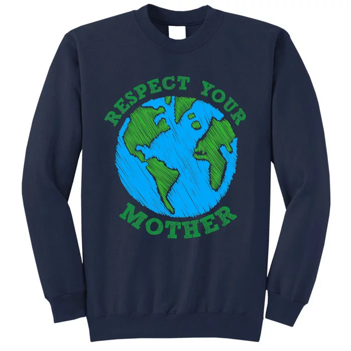 Earth Day Gifts Respect Your Mother Nature Lover Tee Tall Sweatshirt