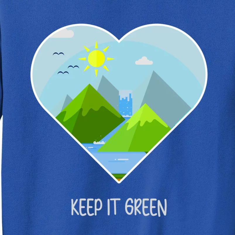 Earth Day Gift Keep It Green Save Planet Funny Gift Tall Sweatshirt