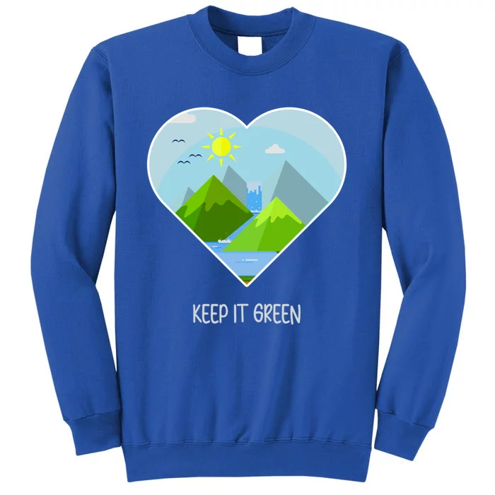 Earth Day Gift Keep It Green Save Planet Funny Gift Tall Sweatshirt