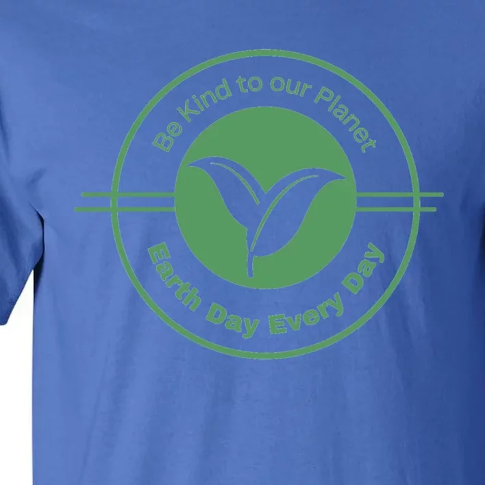 Earth Day Greener Earth Be Kind To Our Planet Eco Friendly Great Gift Tall T-Shirt