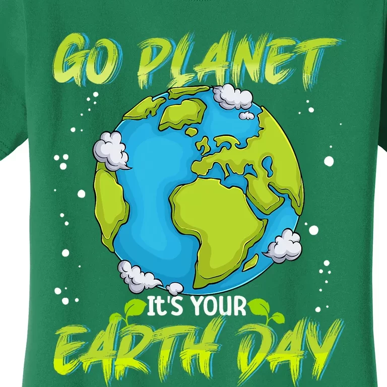 Earth Day Go Planet Its Your Earth Day Women's T-Shirt