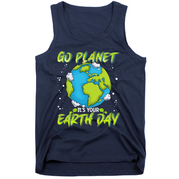 Earth Day Go Planet Its Your Earth Day Tank Top