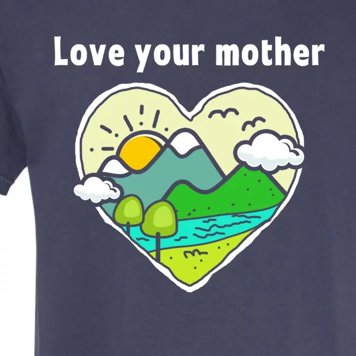 Earth Day Gift Love Your Mother Earth Gift Garment-Dyed Heavyweight T-Shirt