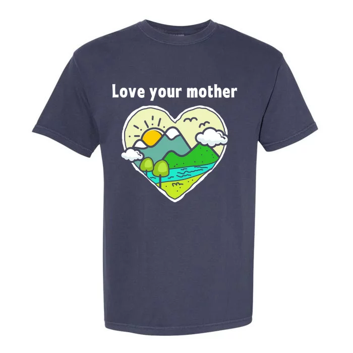 Earth Day Gift Love Your Mother Earth Gift Garment-Dyed Heavyweight T-Shirt