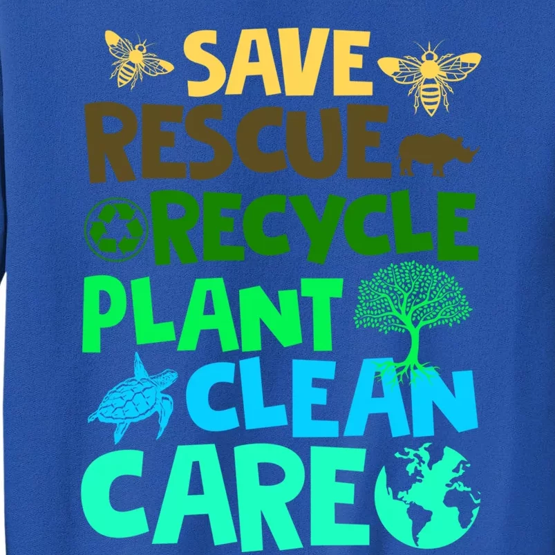 Earth Day Great Gift Save Bees Rescue Animals Recycle Plastics Gift Tall Sweatshirt