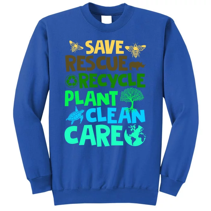 Earth Day Great Gift Save Bees Rescue Animals Recycle Plastics Gift Tall Sweatshirt