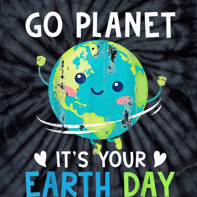 Earth Day Go planet It's Your Earth Day Tie-Dye T-Shirt