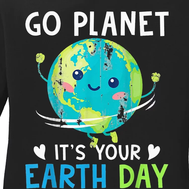 Earth Day Go planet It's Your Earth Day Ladies Long Sleeve Shirt