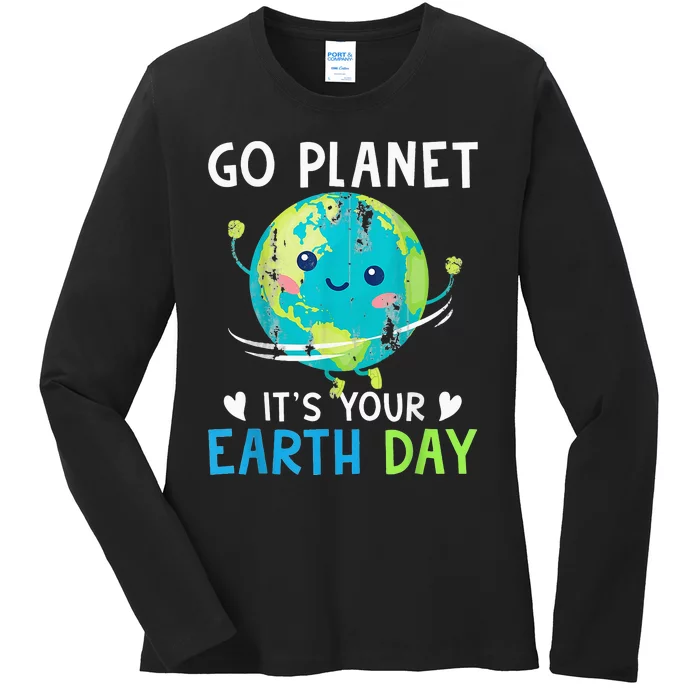 Earth Day Go planet It's Your Earth Day Ladies Long Sleeve Shirt