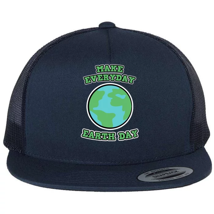 Earth Day Gift And Gift Make Everyday Earth Day Gift Flat Bill Trucker Hat