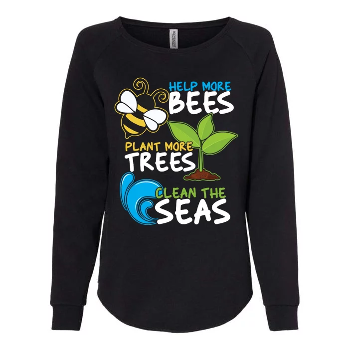 Earth Day Help More Bee Plant More Trees Clean The Seas Womens California Wash Sweatshirt