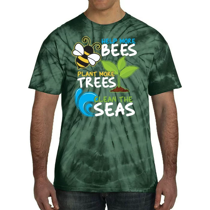 Earth Day Help More Bee Plant More Trees Clean The Seas Tie-Dye T-Shirt