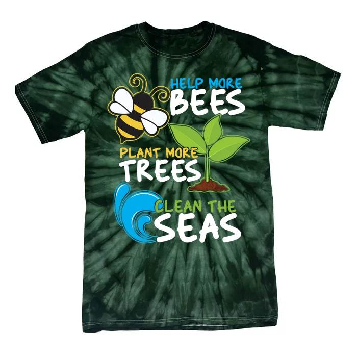 Earth Day Help More Bee Plant More Trees Clean The Seas Tie-Dye T-Shirt