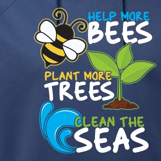 Earth Day Help More Bee Plant More Trees Clean The Seas Performance Fleece Hoodie