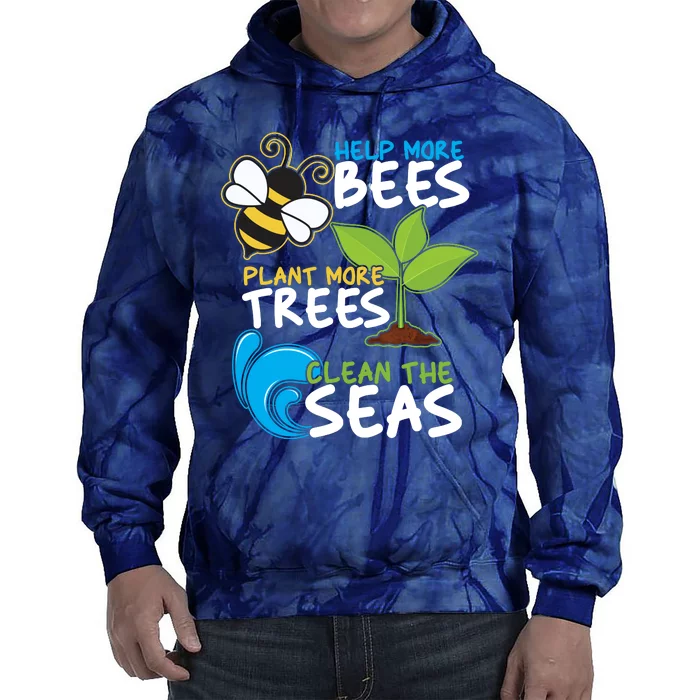 Earth Day Help More Bee Plant More Trees Clean The Seas Tie Dye Hoodie